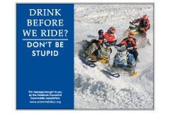 Horizontal Poster of Snowmobilers and text ‘Drink Alcohol Before We Ride? Don't Be Stupid'