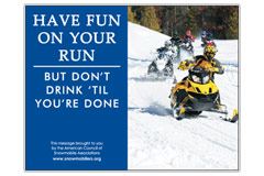 Horizontal Poster of Snowmobilers and text ‘Have Fun on Your Run, But Don't Drink Till You're Done'